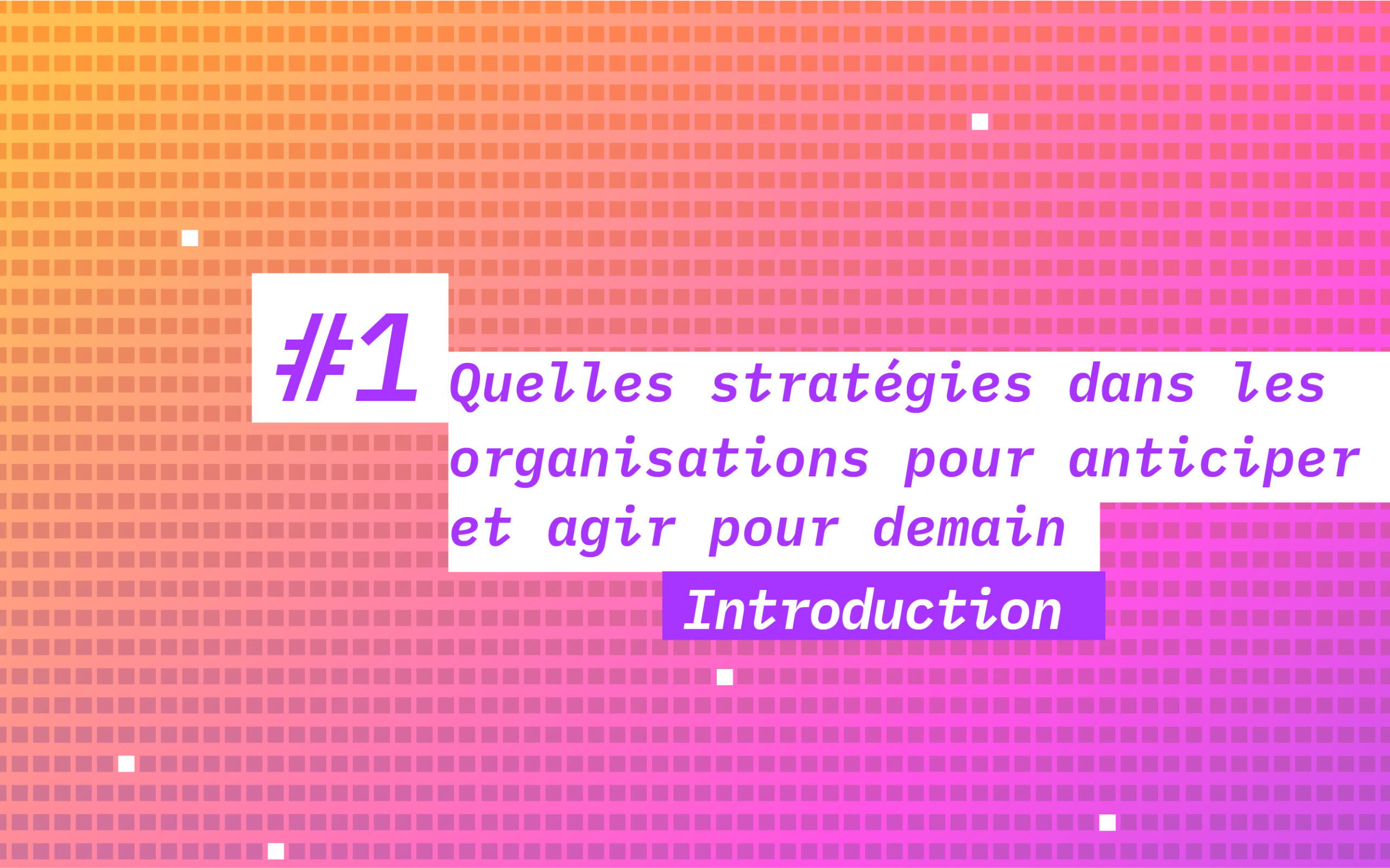 AnticipAction - Introduction - Quelles stratégies dans les organisations pour anticiper et agir pour demain