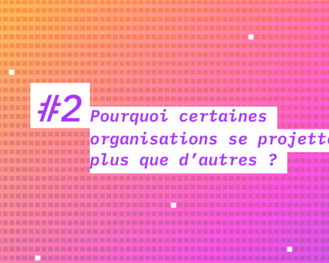 Pourquoi certaines organisations se projettent plus que d'autres?