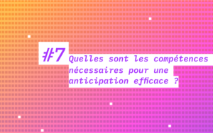 Quelles sont les compétences nécessaires pour une anticipation efficace ?