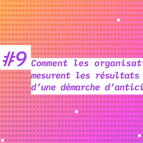 Comment les organisations mesurent les résultats d’une démarche d’anticipation ?